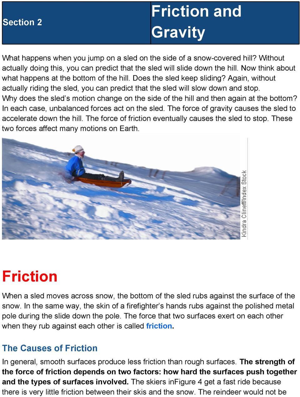 Why does the sled s motion change on the side of the hill and then again at the bottom? In each case, unbalanced forces act on the sled.