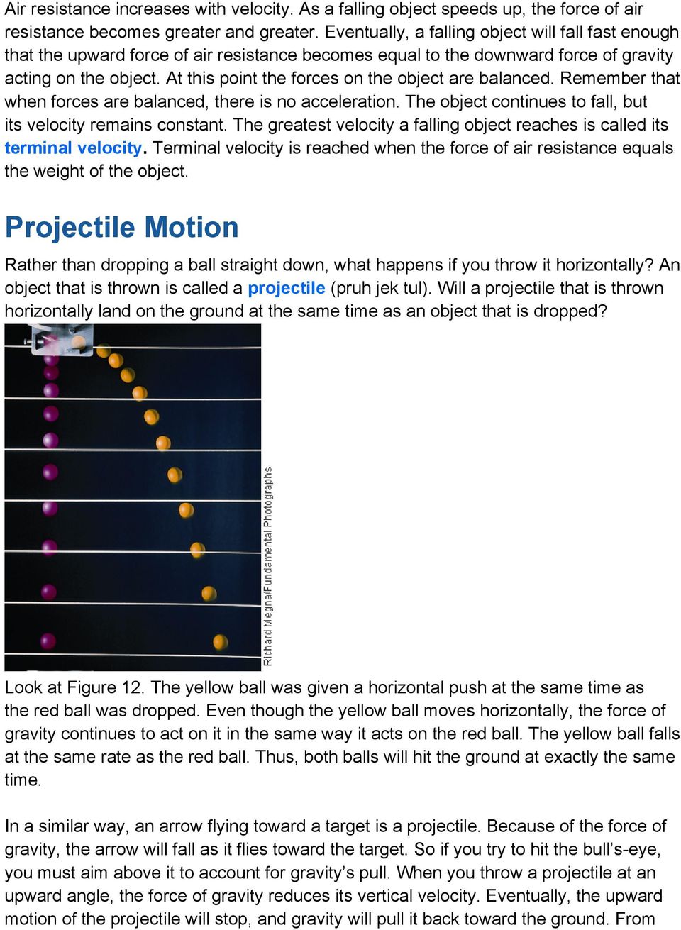 At this point the forces on the object are balanced. Remember that when forces are balanced, there is no acceleration. The object continues to fall, but its velocity remains constant.