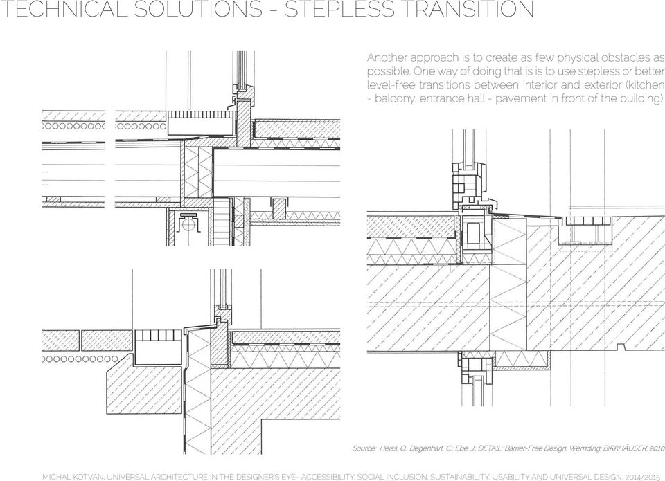One way of doing that is is to use stepless or better level-free transitions between interior