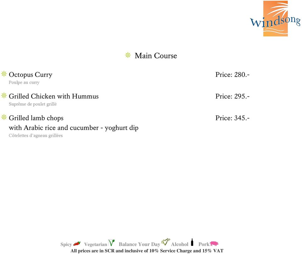 - Suprême de poulet grillé Grilled lamb chops Price: 345.