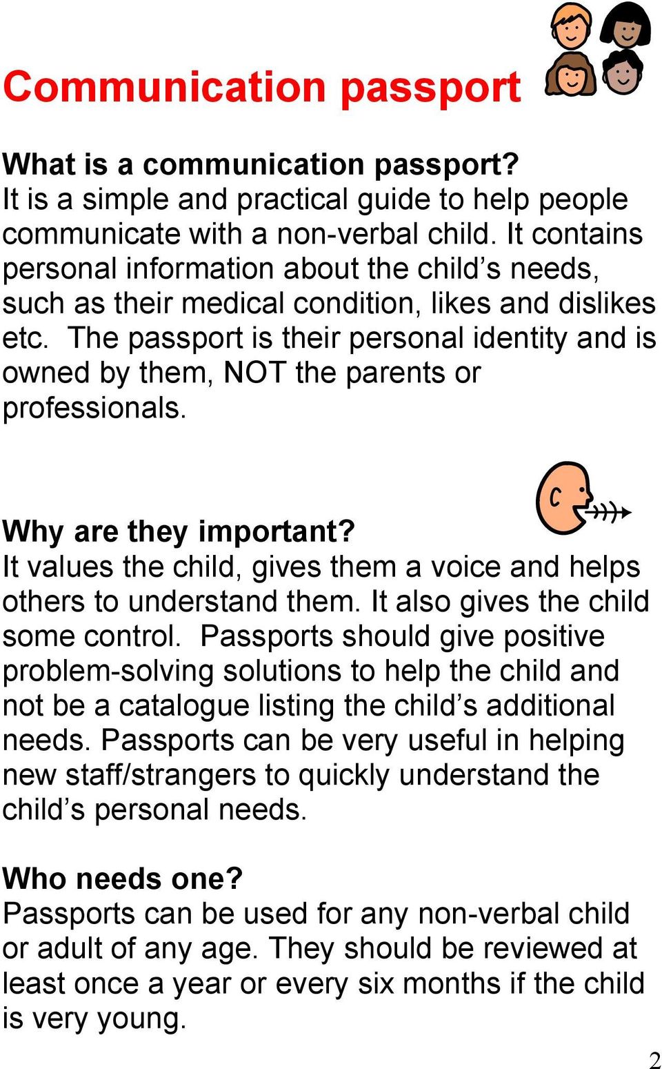 The passport is their personal identity and is owned by them, NOT the parents or professionals. Why are they important? It values the child, gives them a voice and helps others to understand them.
