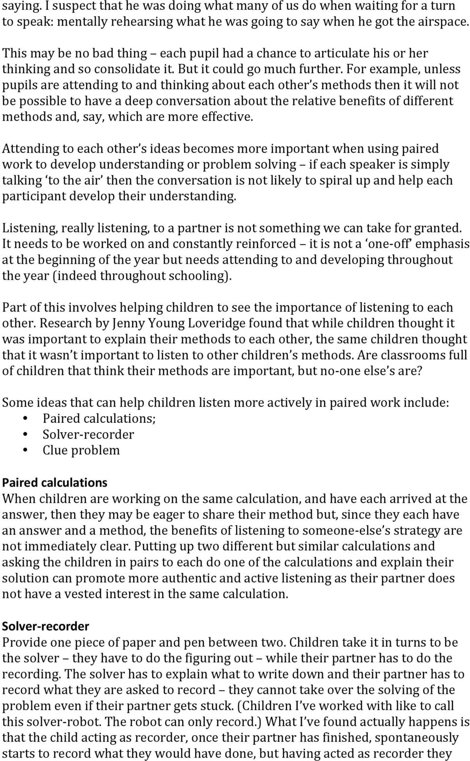 For example, unless pupils are attending to and thinking about each other s methods then it will not be possible to have a deep conversation about the relative benefits of different methods and, say,