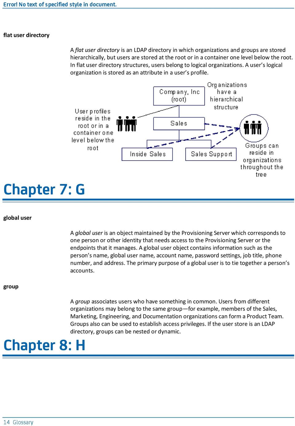 Chapter 7: G global user group A global user is an object maintained by the Provisioning Server which corresponds to one person or other identity that needs access to the Provisioning Server or the