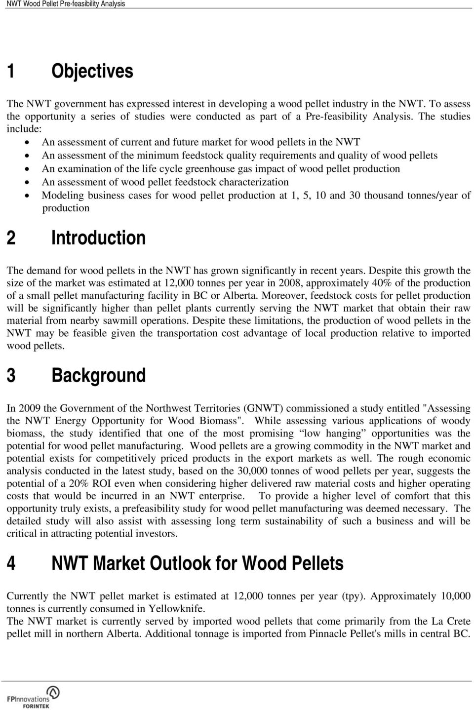 The studies include: An assessment of current and future market for wood pellets in the NWT An assessment of the minimum feedstock quality requirements and quality of wood pellets An examination of