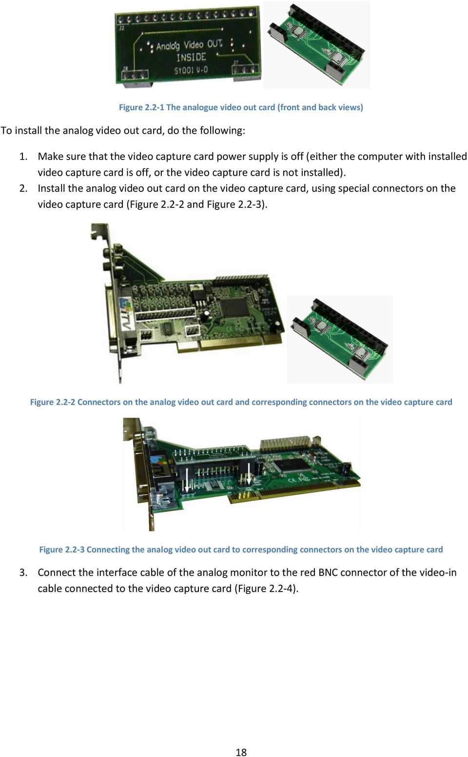 Install the analog video out card on the video capture card, using special connectors on the video capture card (Figure 2.2-2 and Figure 2.