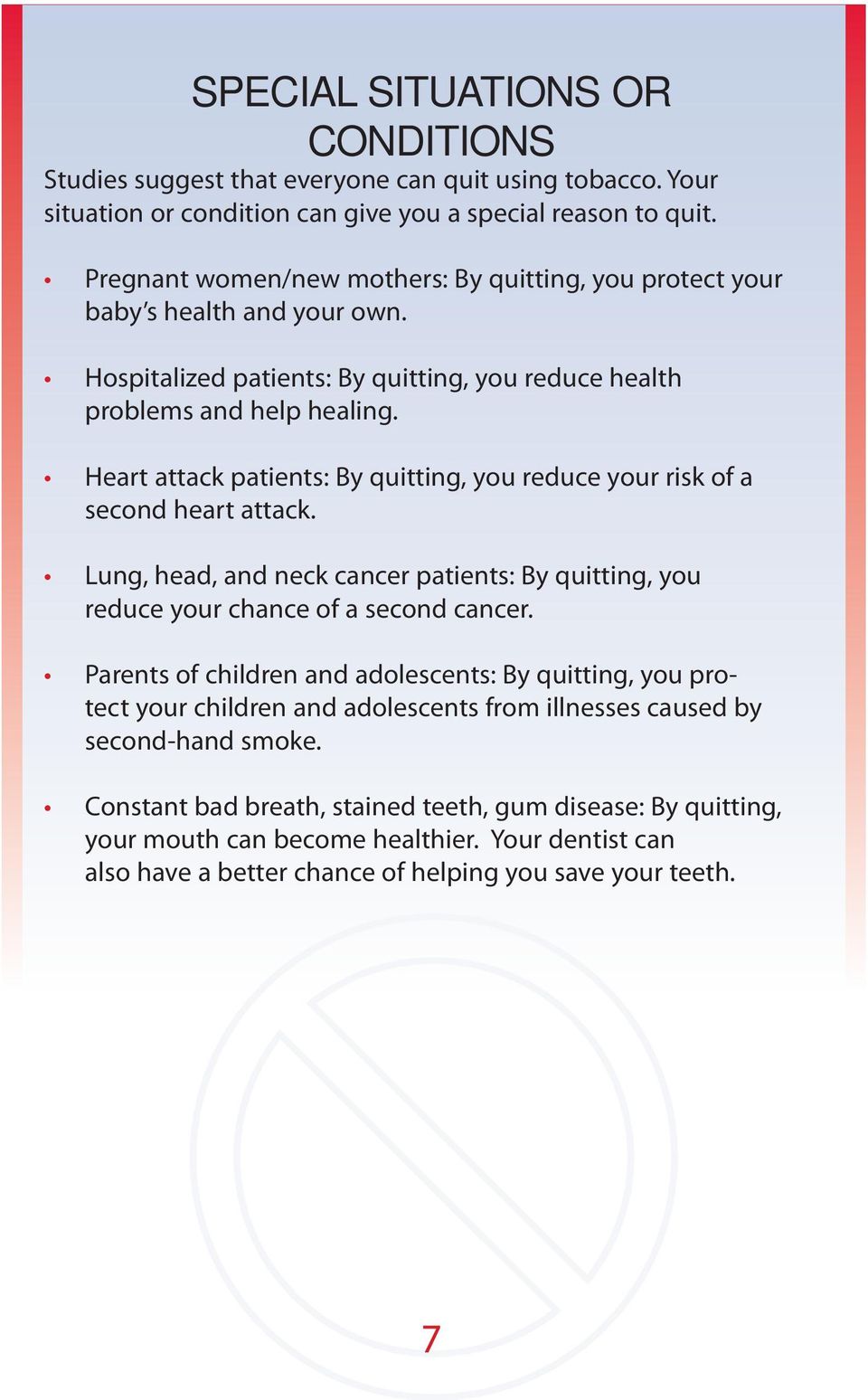 Heart attack patients: By quitting, you reduce your risk of a second heart attack. Lung, head, and neck cancer patients: By quitting, you reduce your chance of a second cancer.
