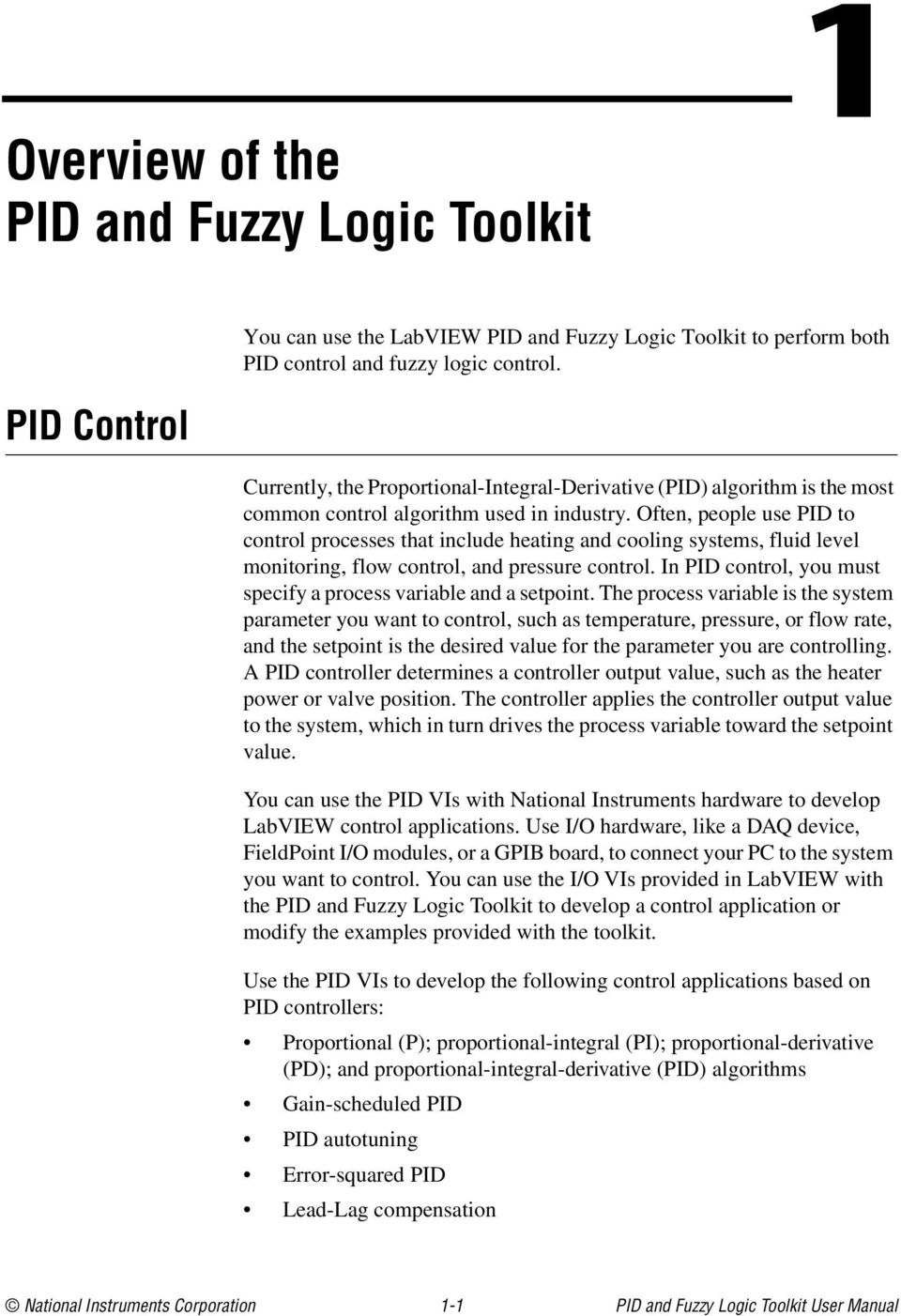 Often, people use PID to control processes that include heating and cooling systems, fluid level monitoring, flow control, and pressure control.