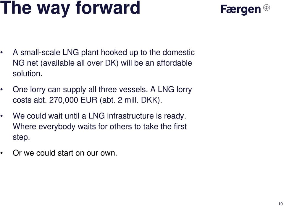 A LNG lorry costs abt. 270,000 EUR (abt. 2 mill. DKK).