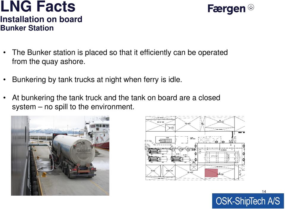 Bunkering by tank trucks at night when ferry is idle.