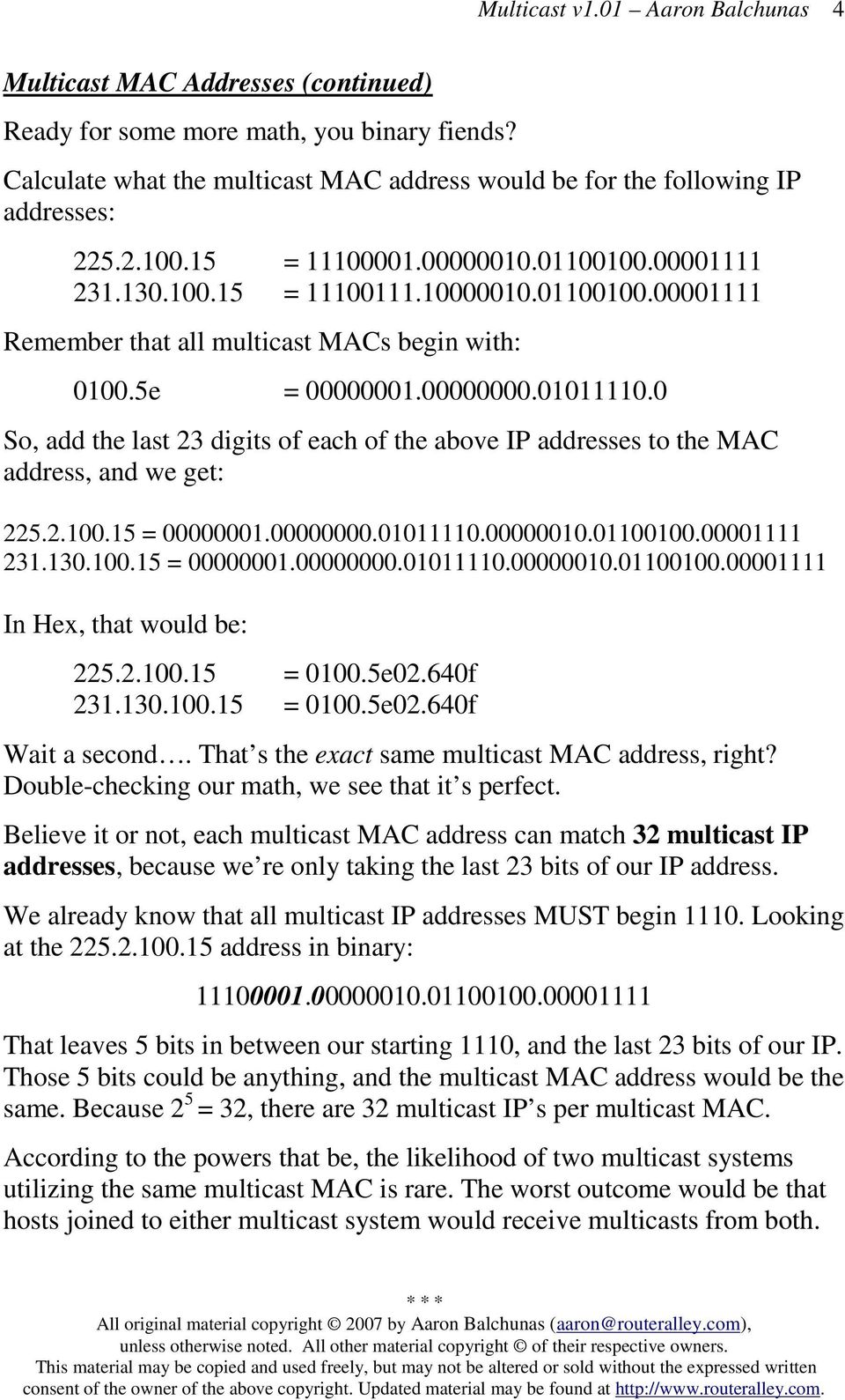0 So, add the last 23 digits of each of the above IP addresses to the MAC address, and we get: 225.2.100.15 = 00000001.00000000.01011110.00000010.01100100.00001111 231.130.100.15 = 00000001.00000000.01011110.00000010.01100100.00001111 In Hex, that would be: 225.