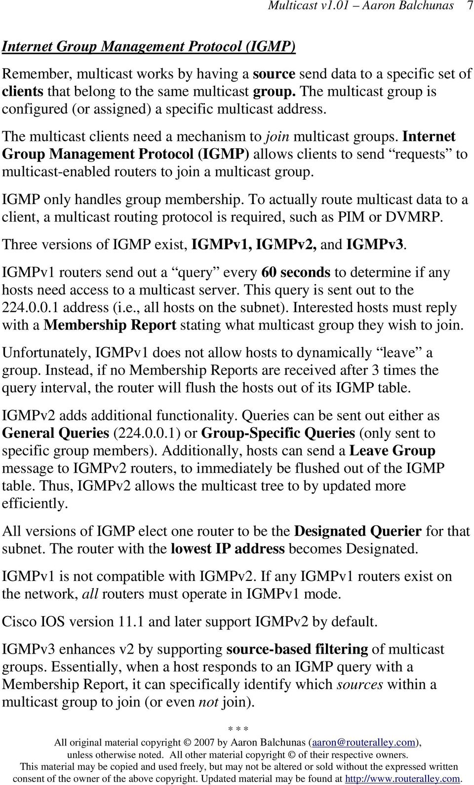 Internet Group Management Protocol (IGMP) allows clients to send requests to multicast-enabled routers to join a multicast group. IGMP only handles group membership.