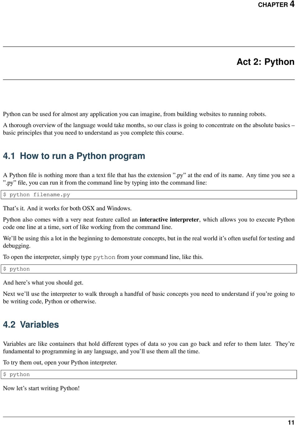 1 How to run a Python program A Python file is nothing more than a text file that has the extension.py at the end of its name. Any time you see a.