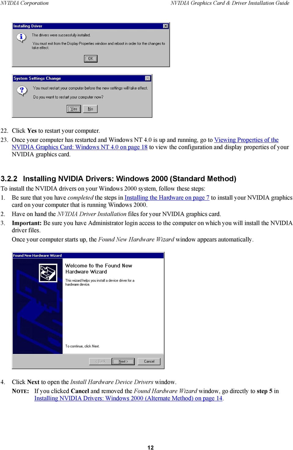 2 Installing NVIDIA Drivers: Windows 2000 (Standard Method) To install the NVIDIA drivers on your Windows 2000 system, follow these steps: 1.
