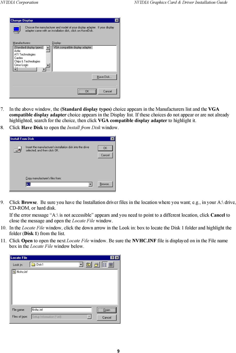 Click Have Disk to open the Install from Disk window. 9. Click Browse. Be sure you have the Installation driver files in the location where you want; e.g., in your A:\ drive, CD-ROM, or hard disk.