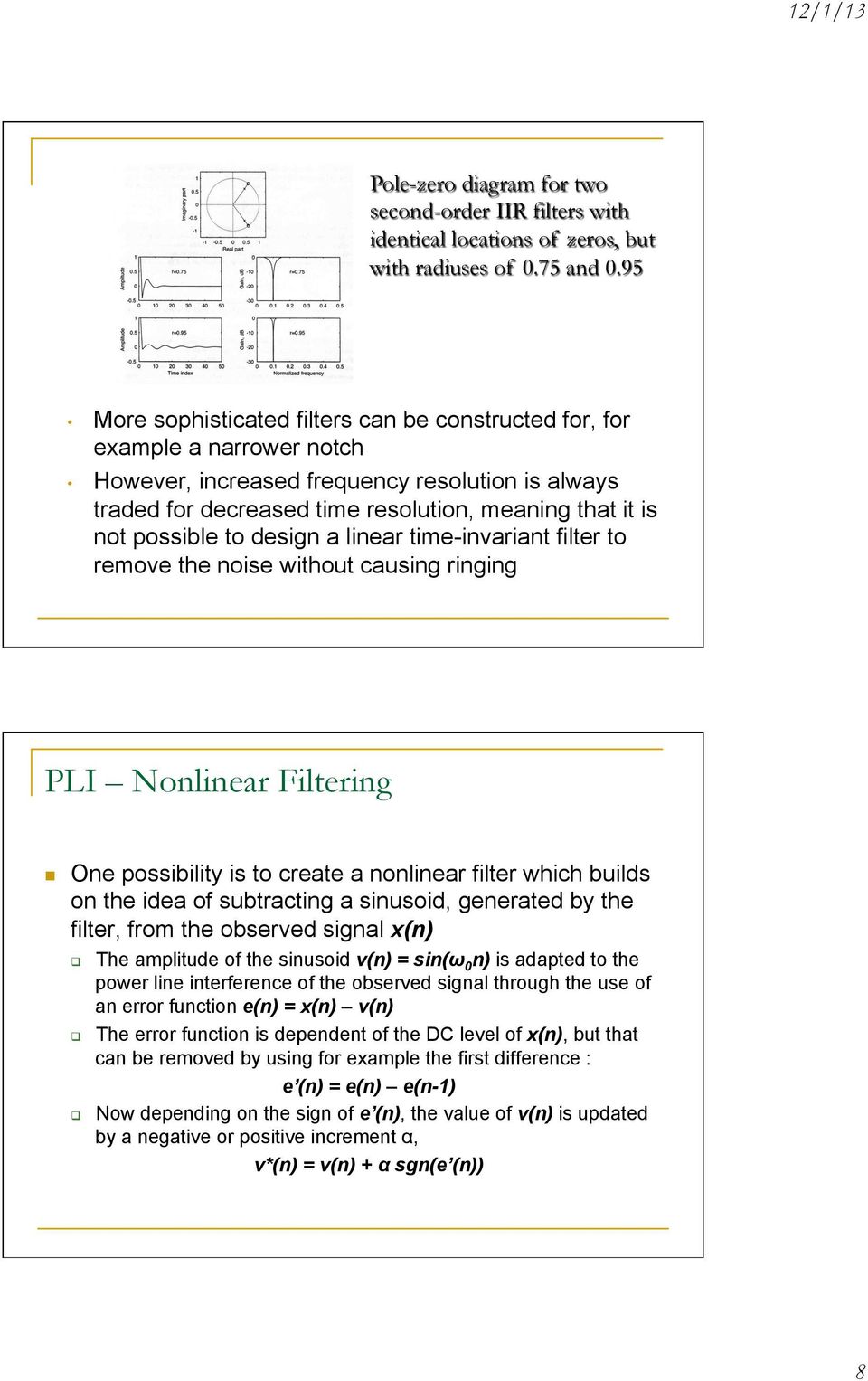 possible to design a linear time-invariant filter to remove the noise without causing ringing PLI Nonlinear Filtering One possibility is to create a nonlinear filter which builds on the idea of