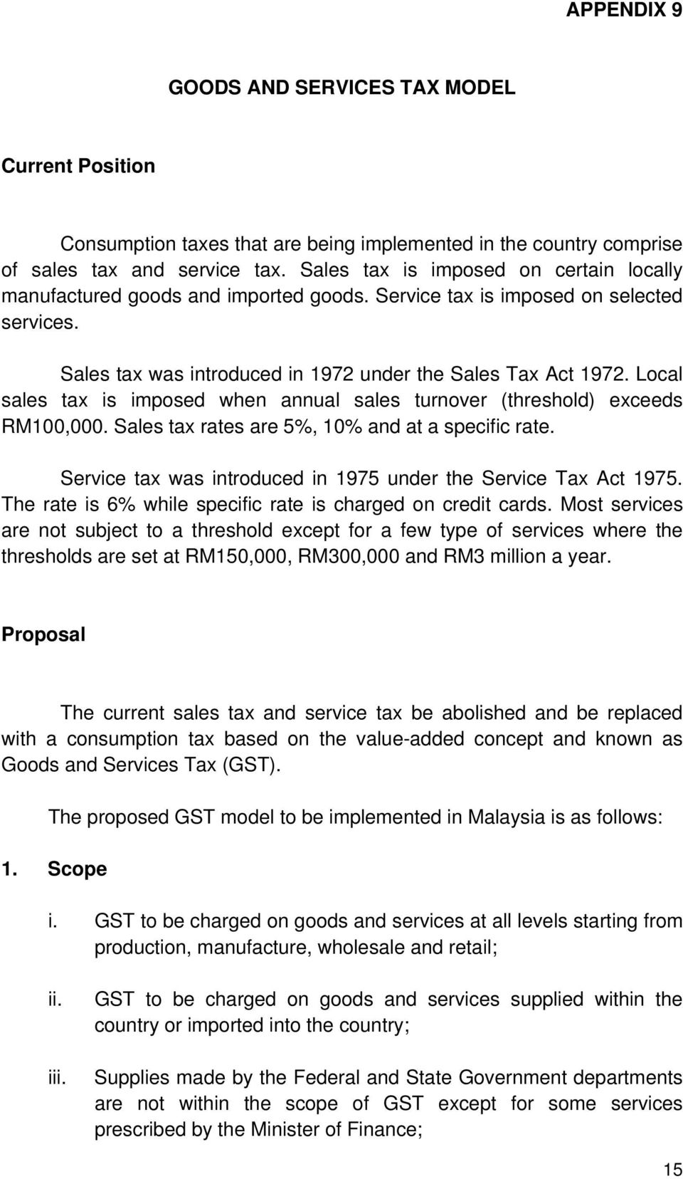 Local sales tax is imposed when annual sales turnover (threshold) exceeds RM100,. Sales tax rates are 5%, 10% and at a specific rate. Service tax was introduced in 1975 under the Service Tax Act 1975.