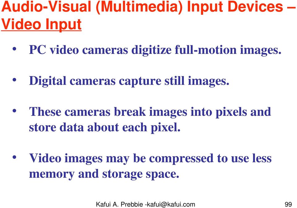 These cameras break images into pixels and store data about each pixel.