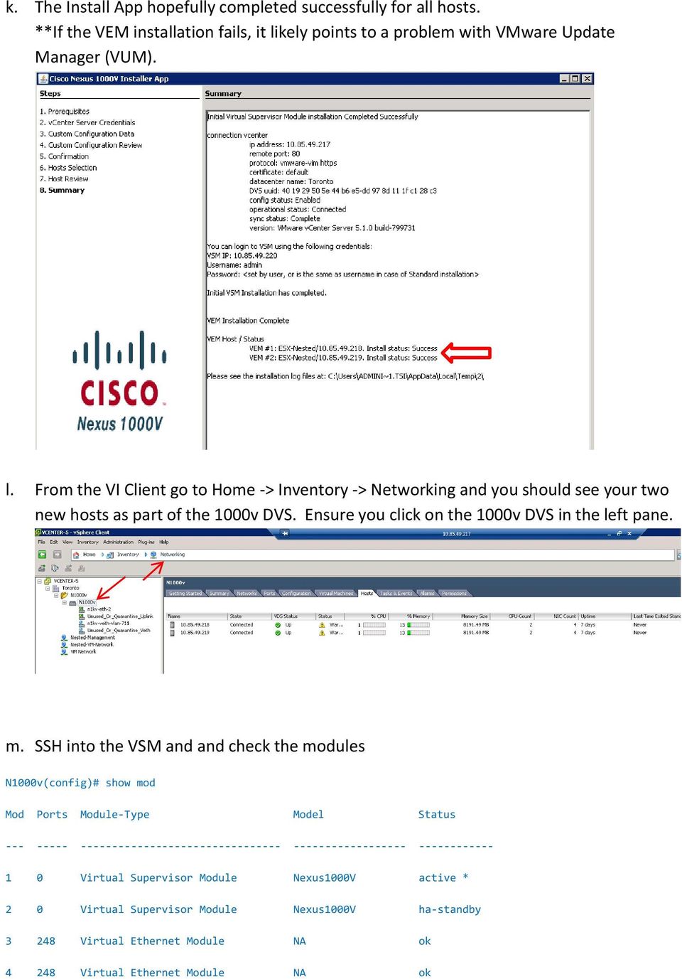 From the VI Client go to Home -> Inventory -> Networking and you should see your two new hosts as part of the 1000v DVS. Ensure you click on the 1000v DVS in the left pane.