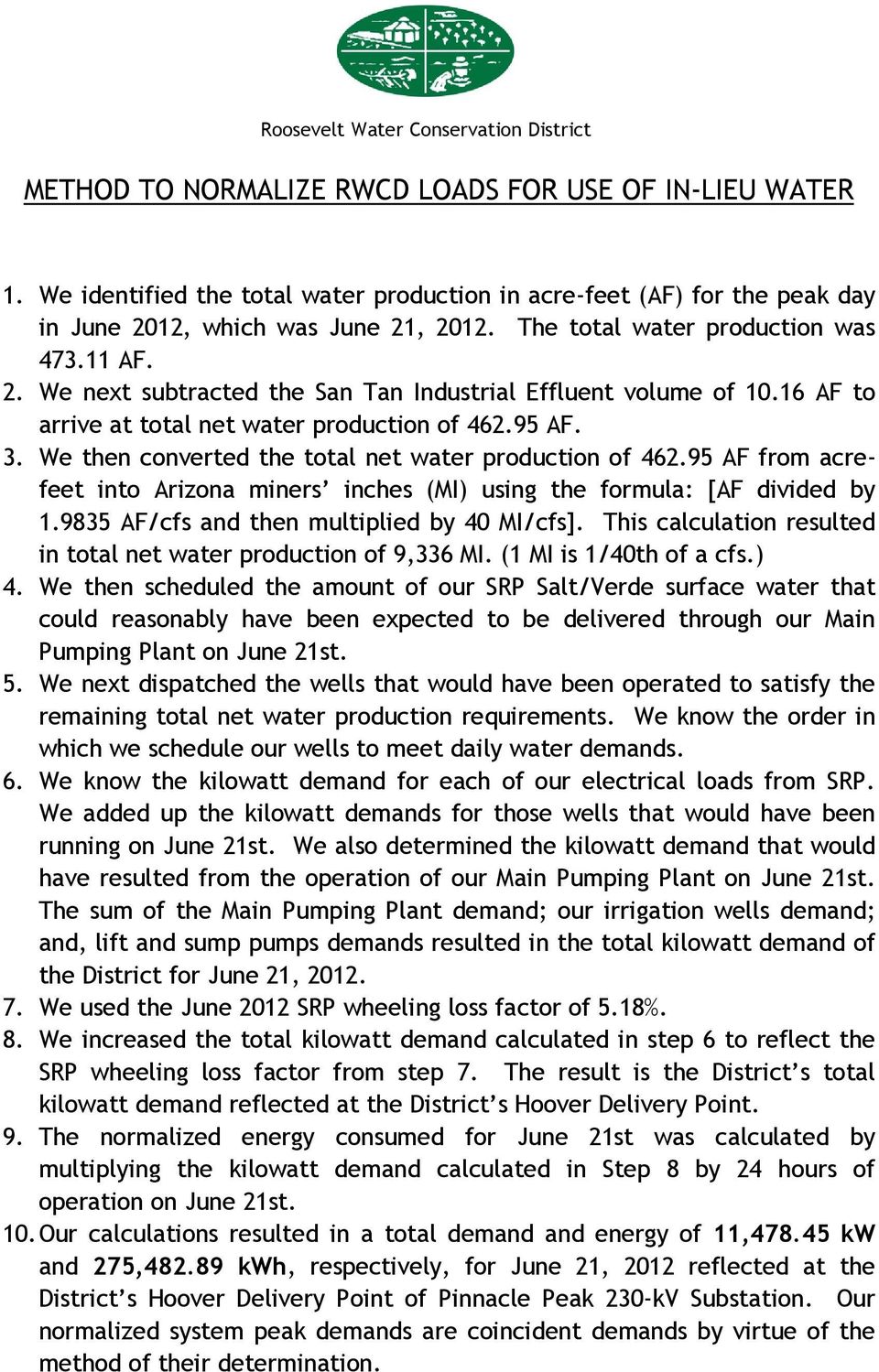 We then converted the total net water production of 462.95 AF from acrefeet into Arizona miners inches (MI) using the formula: [AF divided by 1.9835 AF/cfs and then multiplied by 40 MI/cfs].
