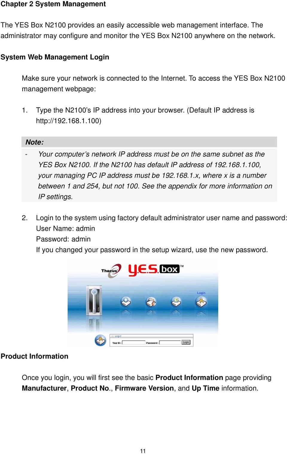 (Default IP address is http://192.168.1.100) Note: - Your computer s network IP address must be on the same subnet as the YES Box N2100. If the N2100 has default IP address of 192.168.1.100, your managing PC IP address must be 192.