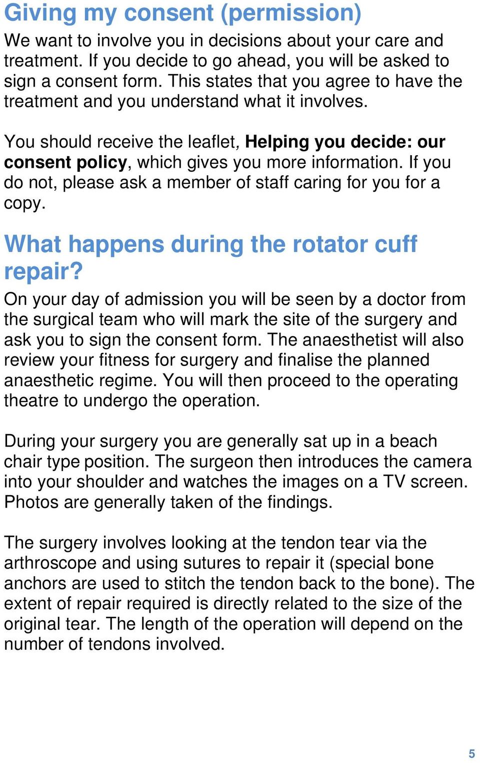 If you do not, please ask a member of staff caring for you for a copy. What happens during the rotator cuff repair?