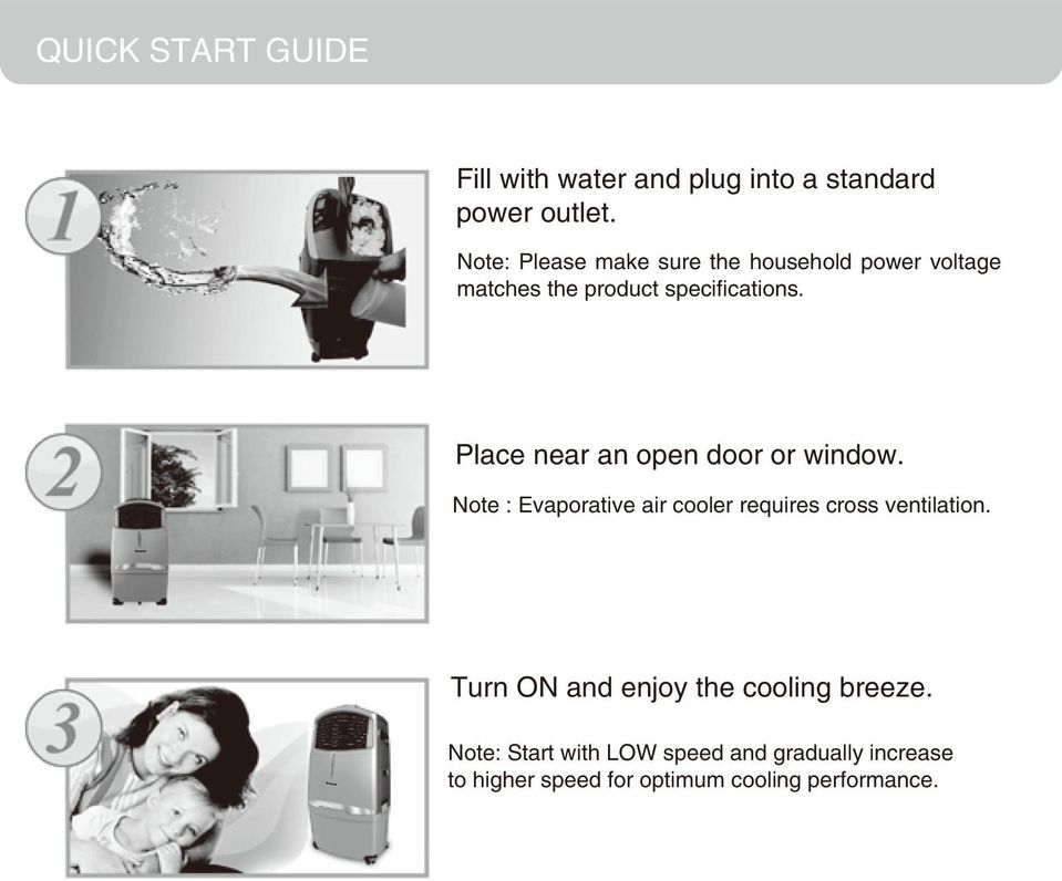Place near an open door or window. Note : Evaporative air cooler requires cross ventilation.