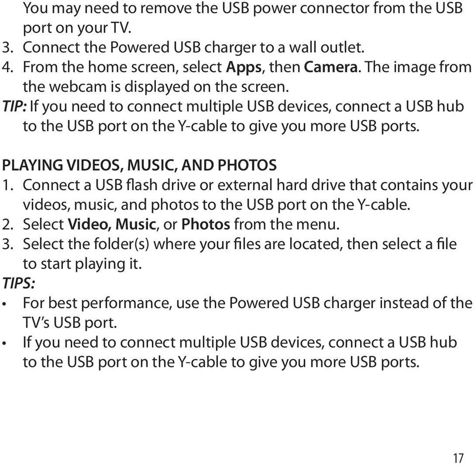 PLAYING VIDEOS, MUSIC, AND PHOTOS 1. Connect a USB flash drive or external hard drive that contains your videos, music, and photos to the USB port on the Y-cable. 2.