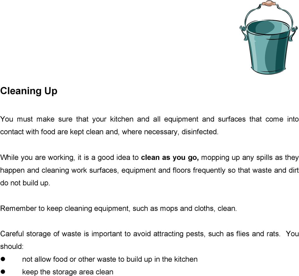 While you are working, it is a good idea to clean as you go, mopping up any spills as they happen and cleaning work surfaces, equipment and floors
