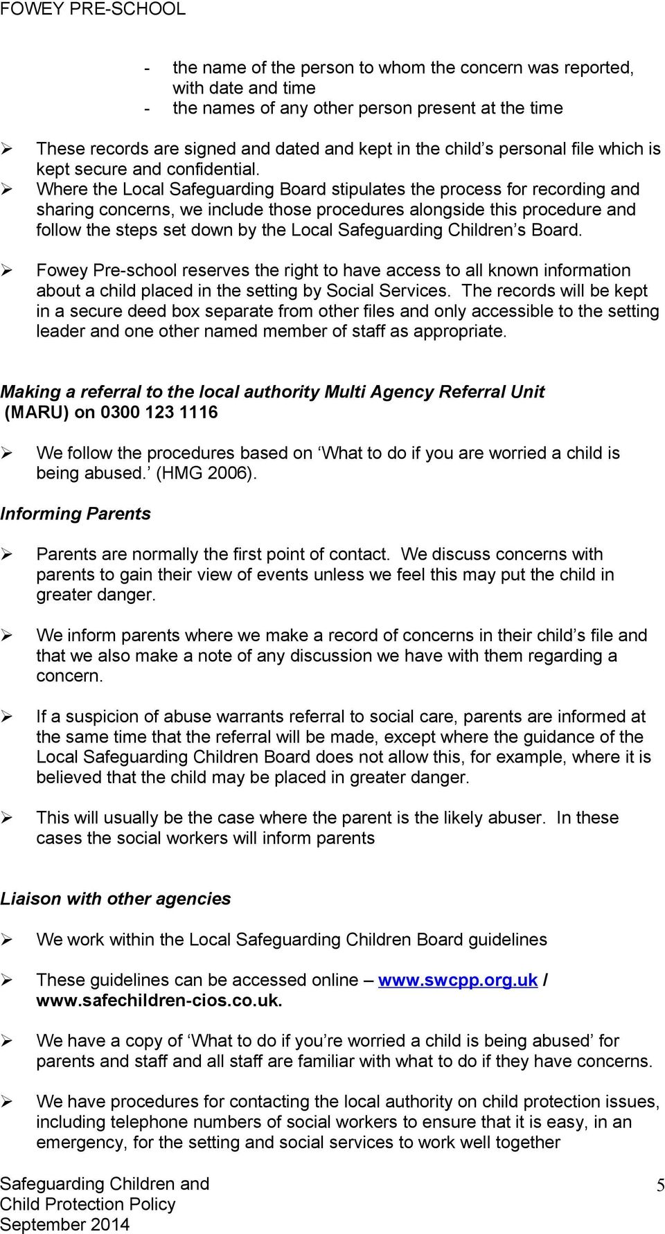 Where the Local Safeguarding Board stipulates the process for recording and sharing concerns, we include those procedures alongside this procedure and follow the steps set down by the Local