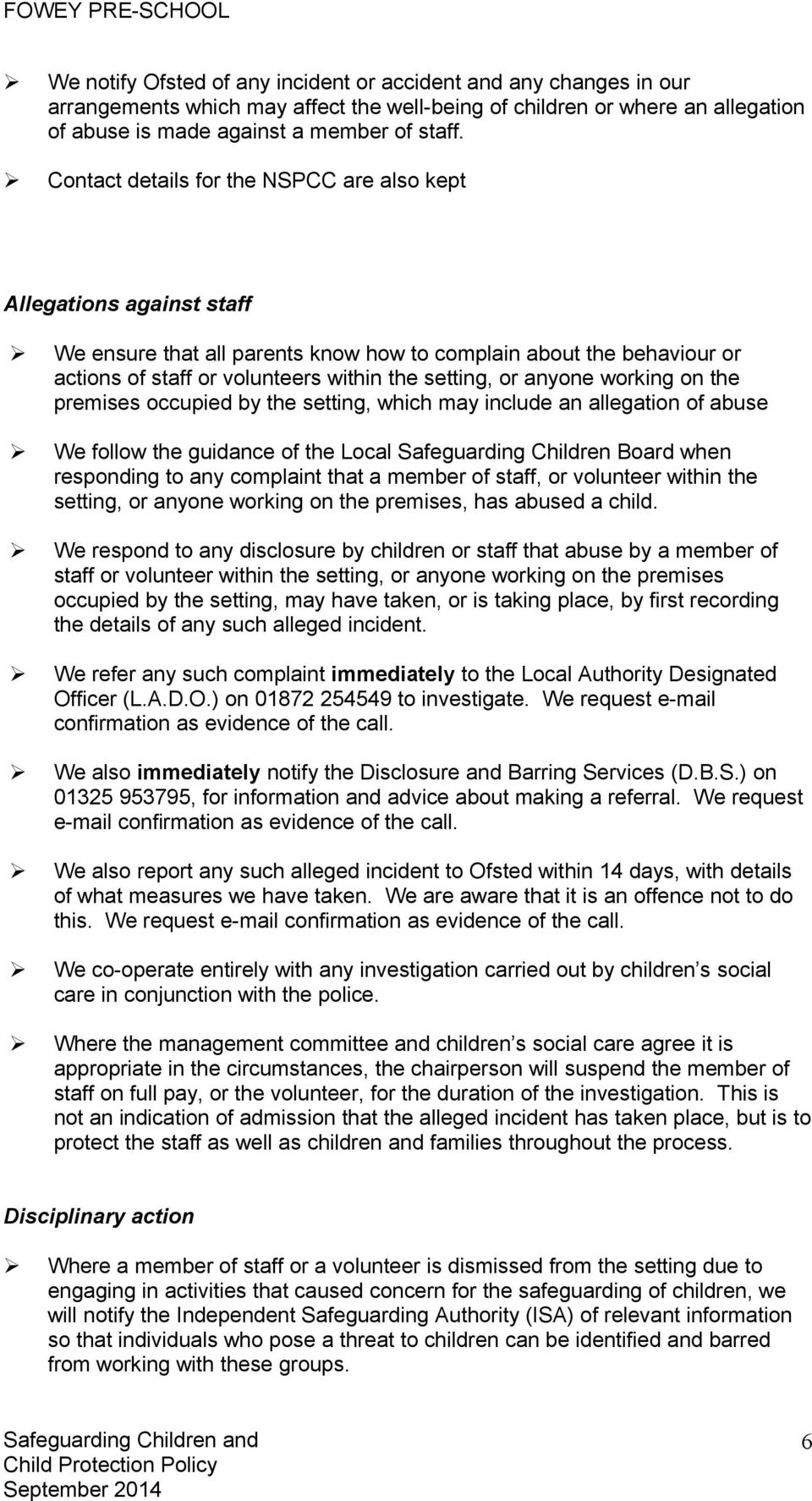 anyone working on the premises occupied by the setting, which may include an allegation of abuse We follow the guidance of the Local Safeguarding Children Board when responding to any complaint that