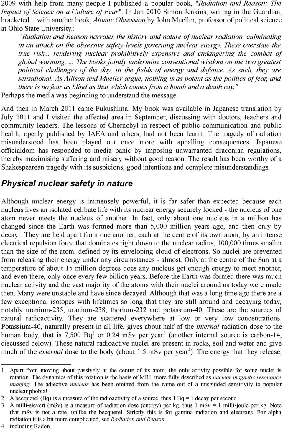 : Radiation and Reason narrates the history and nature of nuclear radiation, culminating in an attack on the obsessive safety levels governing nuclear energy. These overstate the true risk.