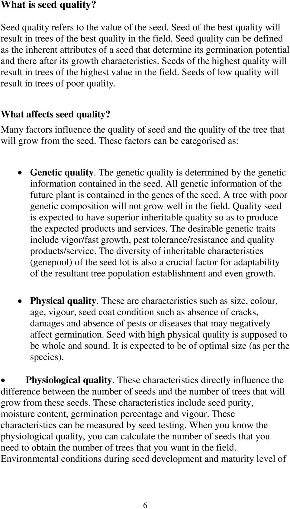 Seeds of the highest quality will result in trees of the highest value in the field. Seeds of low quality will result in trees of poor quality. What affects seed quality?