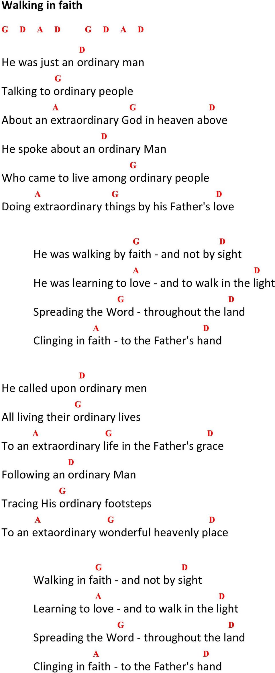 - to the Father's hand He called upon ordinary men All living their ordinary lives A To an extraordinary life in the Father's grace Following an ordinary Man Tracing His ordinary footsteps A To an