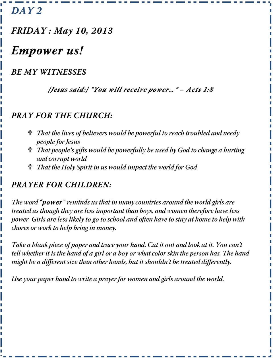 used by God to change a hurting and corrupt world That the Holy Spirit in us would impact the world for God PRAYER FOR CHILDREN: The word power reminds us that in many countries around the world