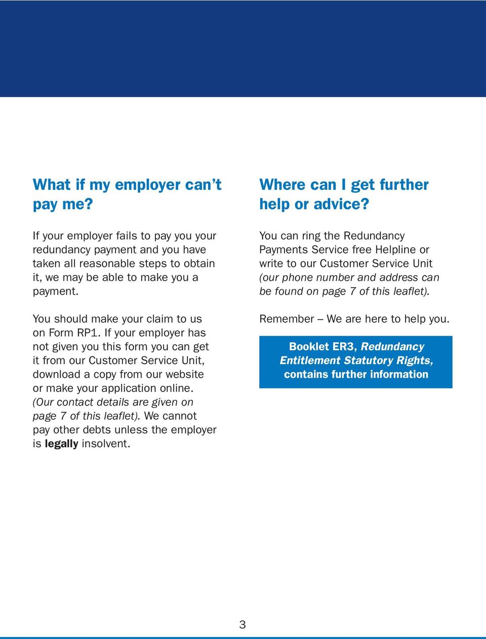 If your employer has not given you this form you can get it from our Customer Service Unit, download a copy from our website or make your application online.