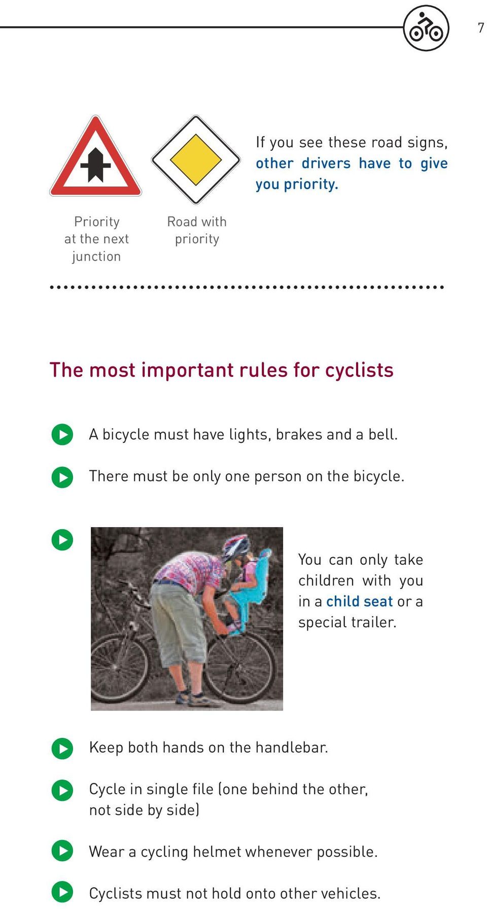 a bell. There must be only one person on the bicycle. You can only take children with you in a child seat or a special trailer.