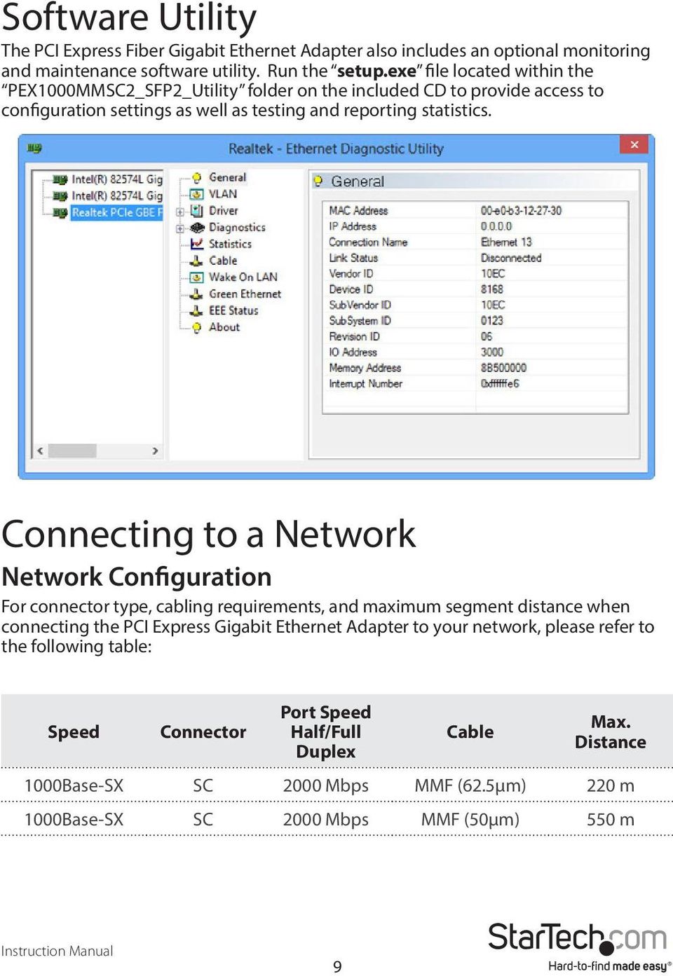 Connecting to a Network Network Configuration For connector type, cabling requirements, and maximum segment distance when connecting the PCI Express Gigabit Ethernet Adapter