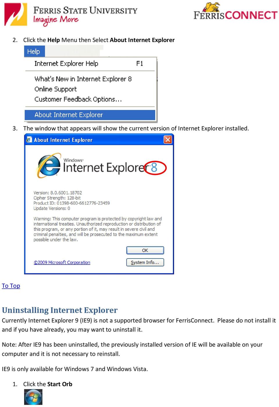 Uninstalling Internet Explorer Currently Internet Explorer 9 (IE9) is not a supported browser for FerrisConnect.