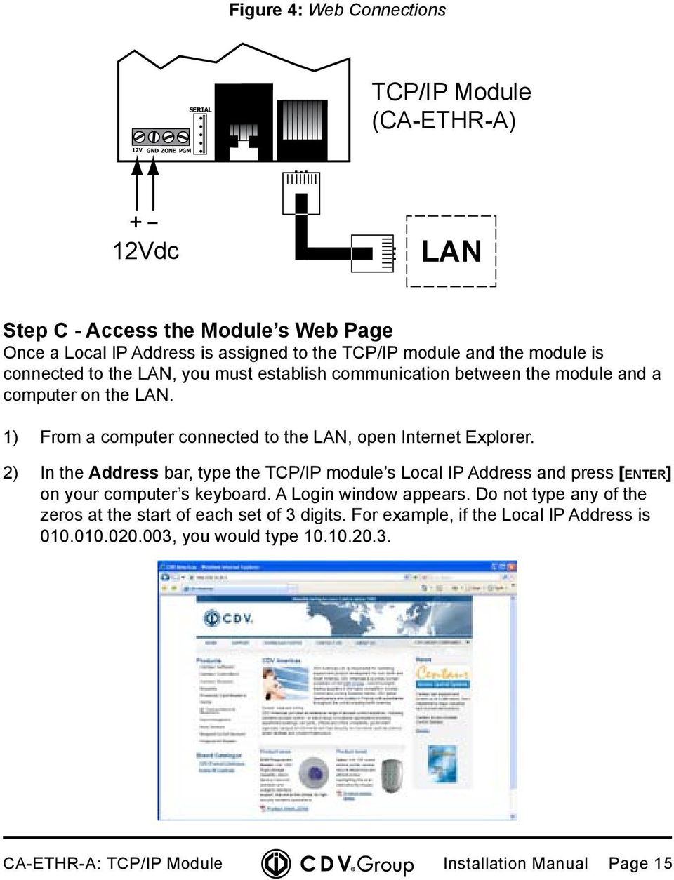 1) From a computer connected to the LAN, open Internet Explorer. 2) In the Address bar, type the TCP/IP module s Local IP Address and press [enter] on your computer s keyboard.