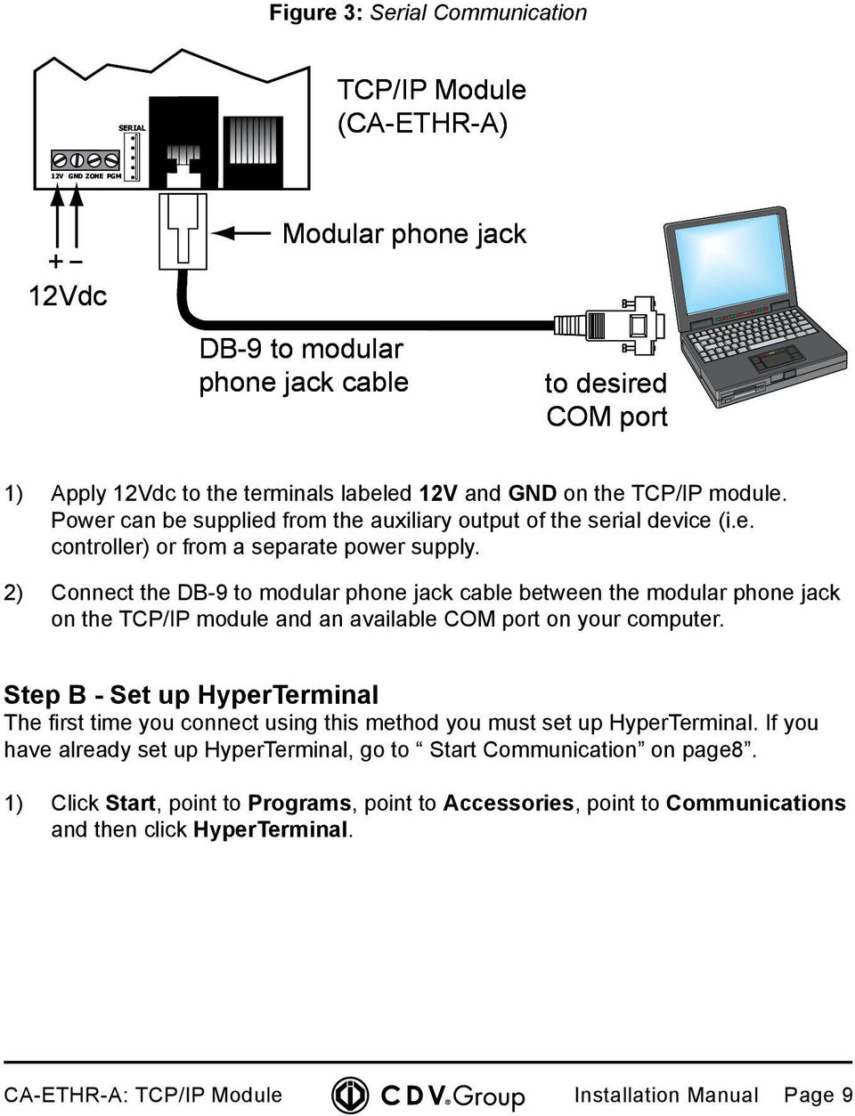 2) Connect the DB-9 to modular phone jack cable between the modular phone jack on the TCP/IP module and an available COM port on your computer.