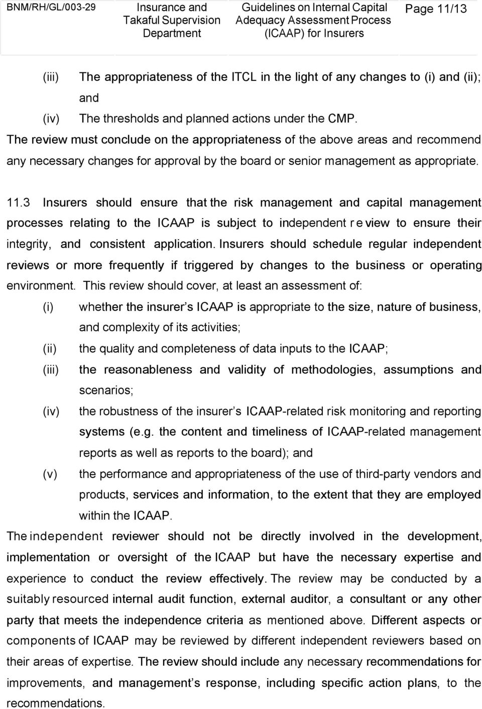 3 Insurers should ensure that the risk management and capital management processes relating to the ICAAP is subject to independent review to ensure their integrity, and consistent application.
