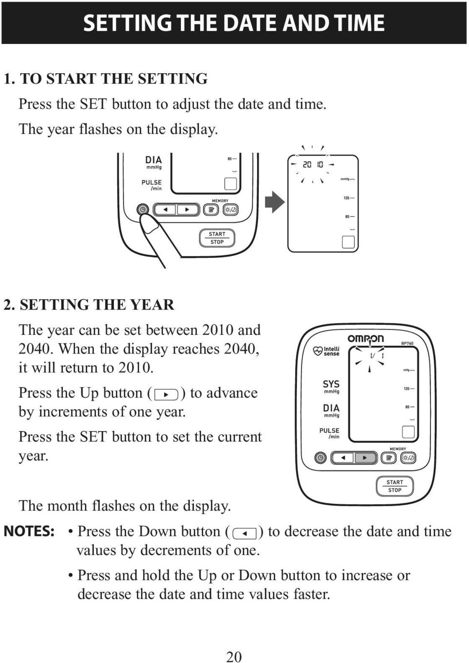 Press the Up button ( ) to advance by increments of one year. Press the SET button to set the current year. The month flashes on the display.