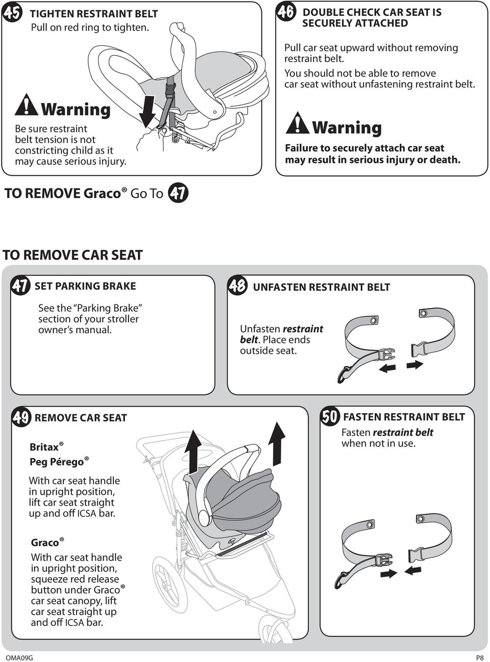 Failure to securely attach car seat may result in serious injury or death. TO REMOVE Graco Go To TO REMOVE CAR SEAT SET PARKING BRAKE See the Parking Brake section of your stroller owner s manual.