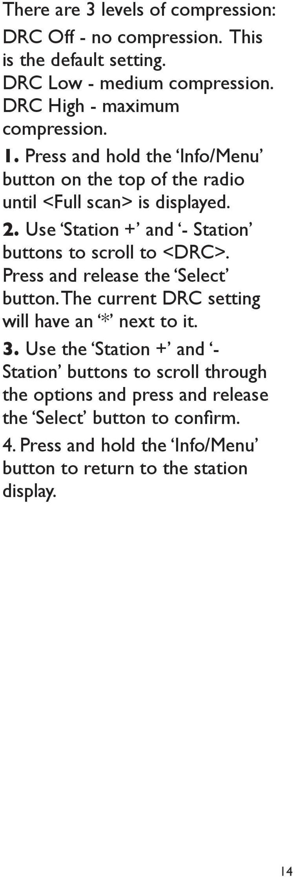 Use Station + and - Station buttons to scroll to <DRC>. Press and release the Select button. The current DRC setting will have an * next to it. 3.