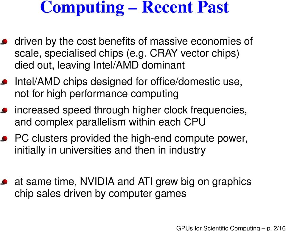 Recent Past driven by the cost benefits of massive economies of scale, specialised chips (e.g.