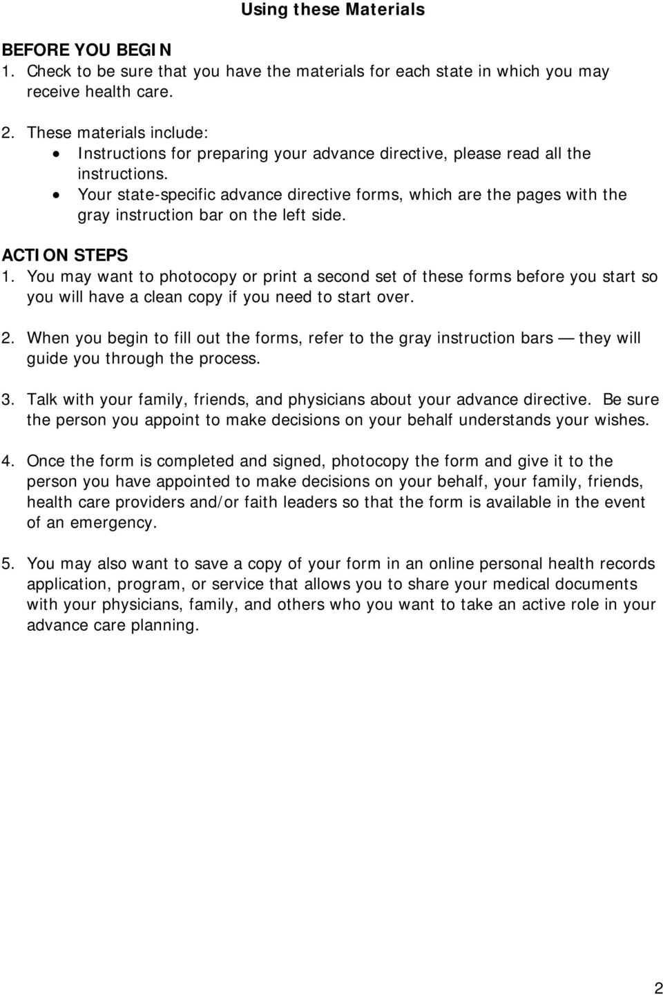 Your state-specific advance directive forms, which are the pages with the gray instruction bar on the left side. ACTION STEPS 1.