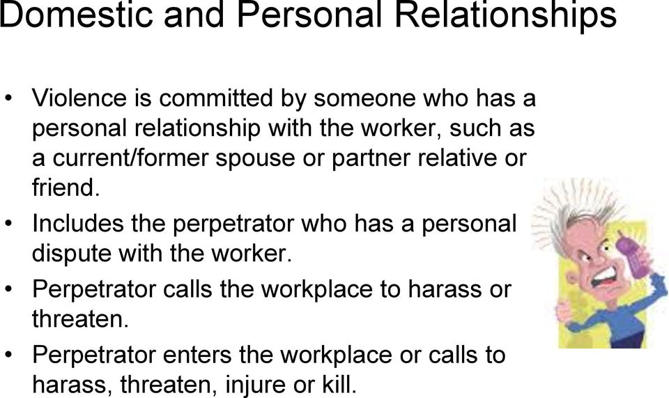 Includes the perpetrator who has a personal dispute with the worker.
