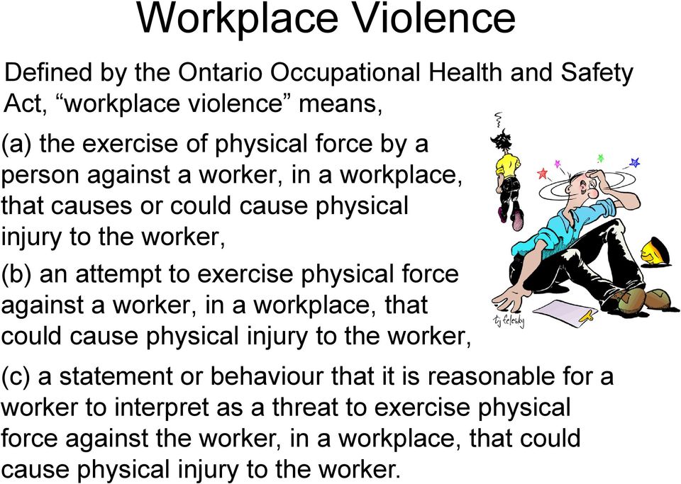 force against a worker, in a workplace, that could cause physical injury to the worker, (c) a statement or behaviour that it is reasonable