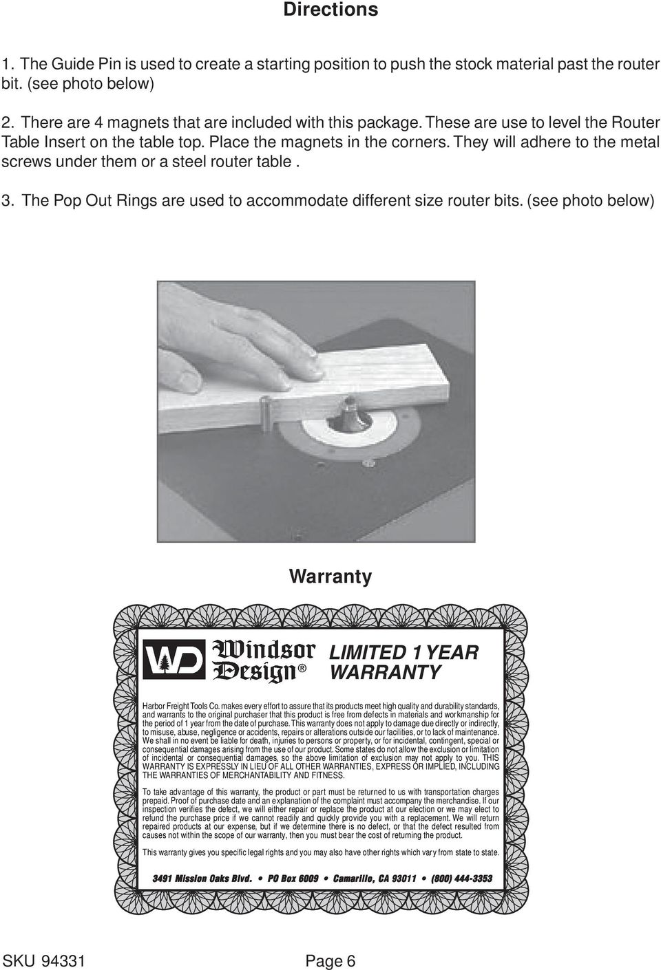 The Pop Out Rings are used to accommodate different size router bits. (see photo below) Warranty LIMITED 1 YEAR WARRANTY Harbor Freight Tools Co.