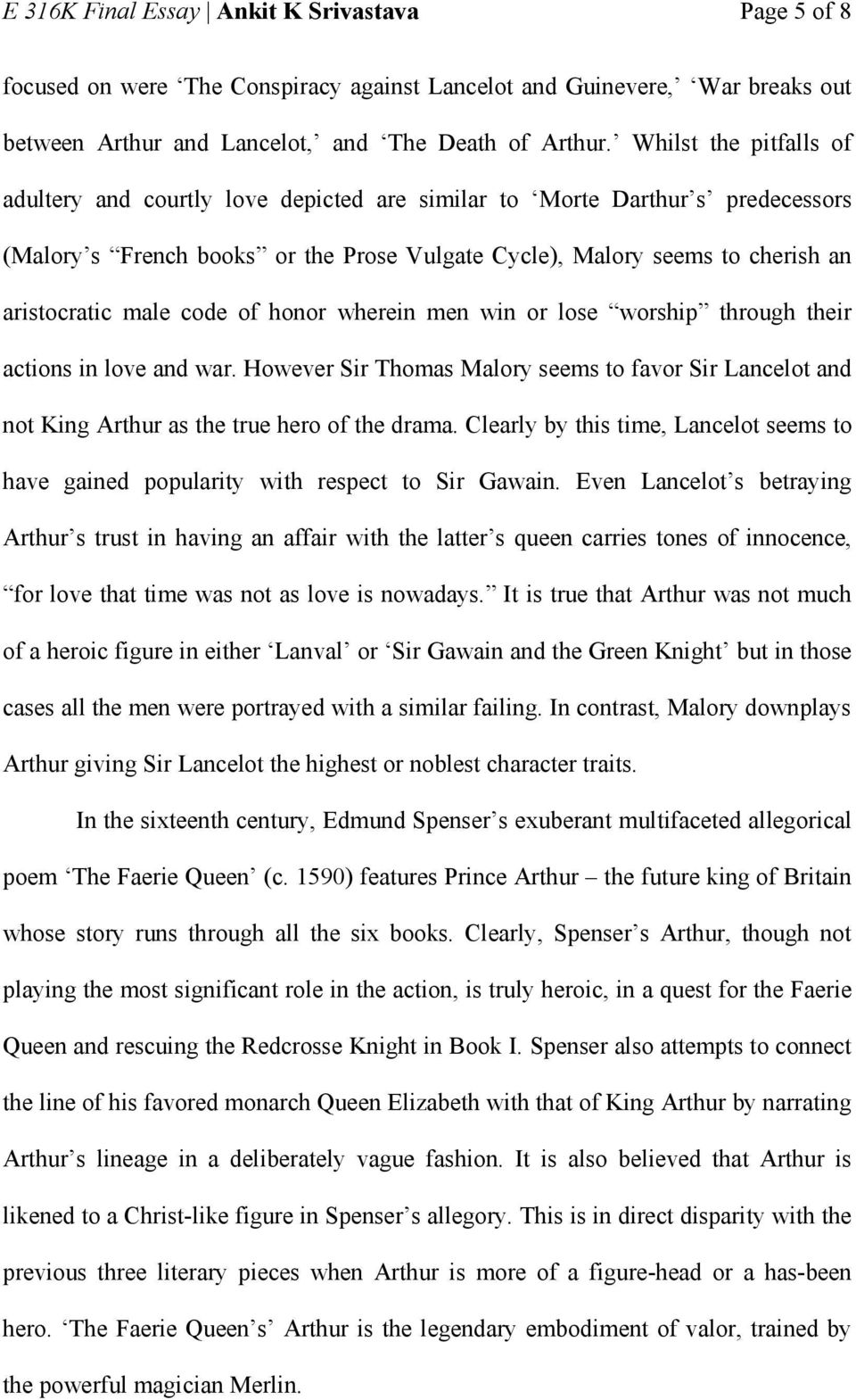 code of honor wherein men win or lose worship through their actions in love and war. However Sir Thomas Malory seems to favor Sir Lancelot and not King Arthur as the true hero of the drama.